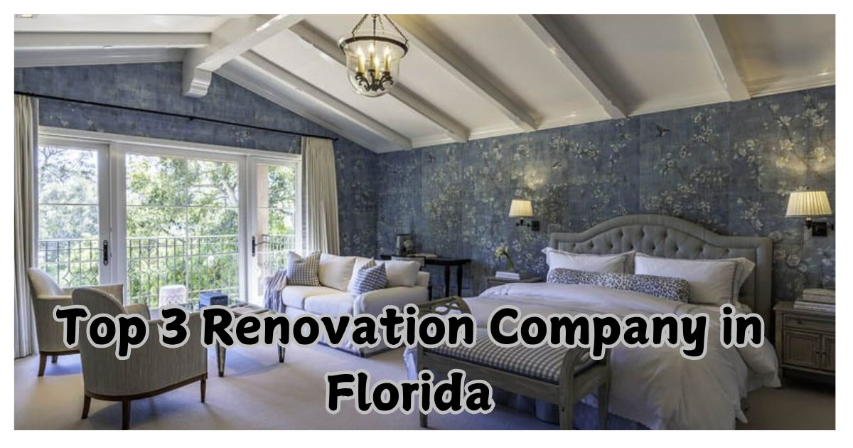 top 3 renovation company in Florida